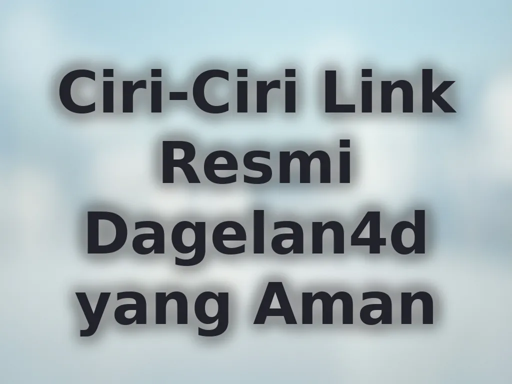 Ciri-Ciri Link Resmi Dagelan4d yang Aman