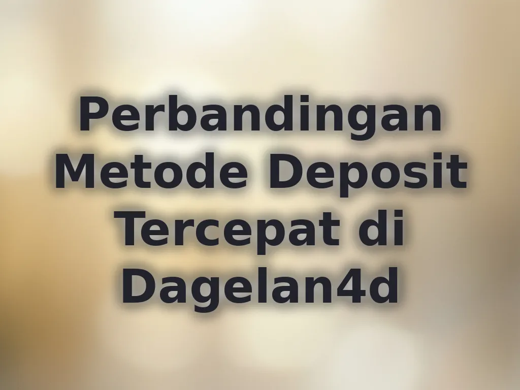 Perbandingan Metode Deposit Tercepat di Dagelan4d